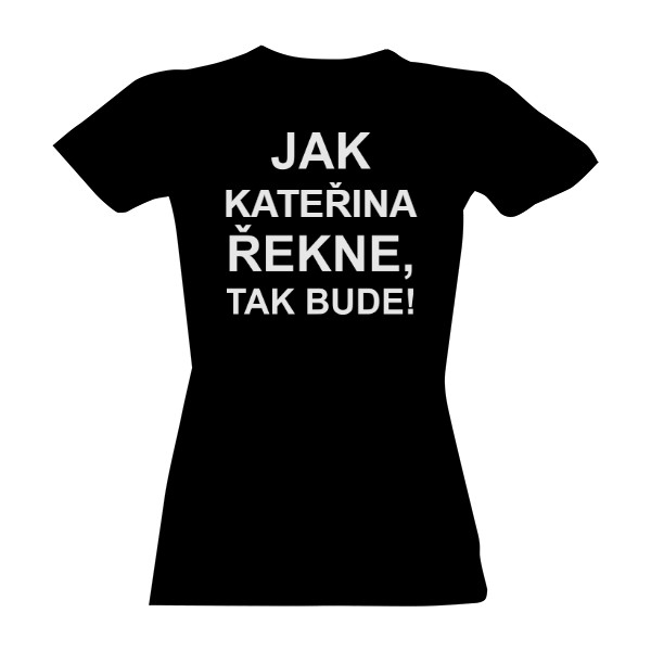 Tričko s potiskem Jak řekne, tak bude!